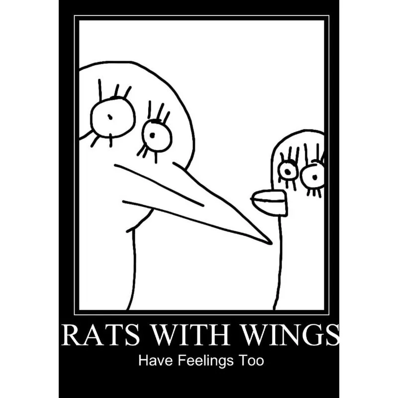 Rats With Wings Have Feelings Too
