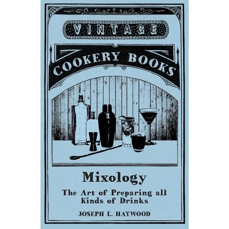 Mixology - The Art of Preparing all Kinds of Drinks