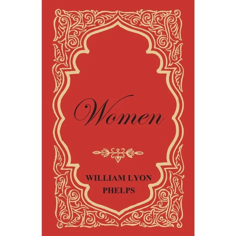 Women - An Essay by William Lyon Phelps