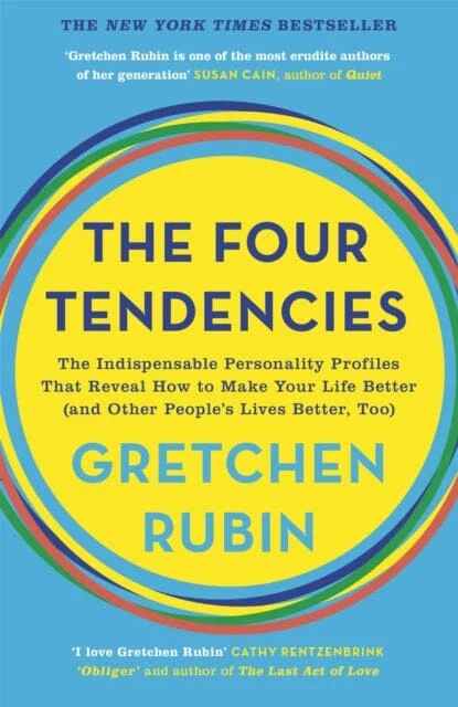 The Four Tendencies : The Indispensable Personality Profiles That Reveal How to Make Your Life Better (and Other People's Lives Better, Too) by Gretchen Rubin