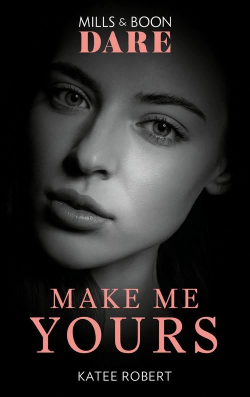 Make Me Yours (The Make Me Series, Book 3) (Mills & Boon Dare) ebook