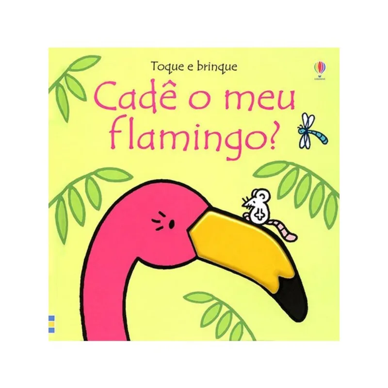 CADÊ MEU FLAMINGO?: TOQUE E BRINQUE