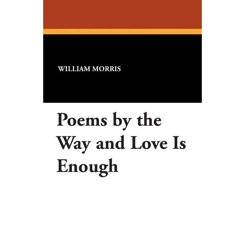 Poems by the Way and Love Is Enough