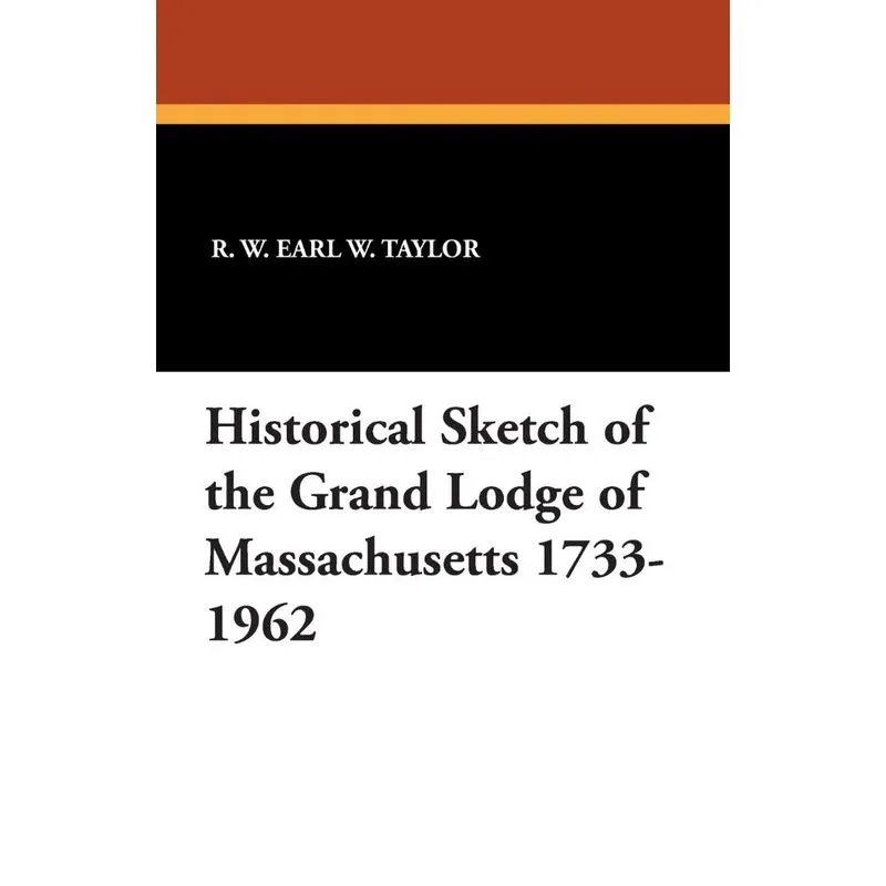 Historical Sketch of the Grand Lodge of Massachusetts 1733-