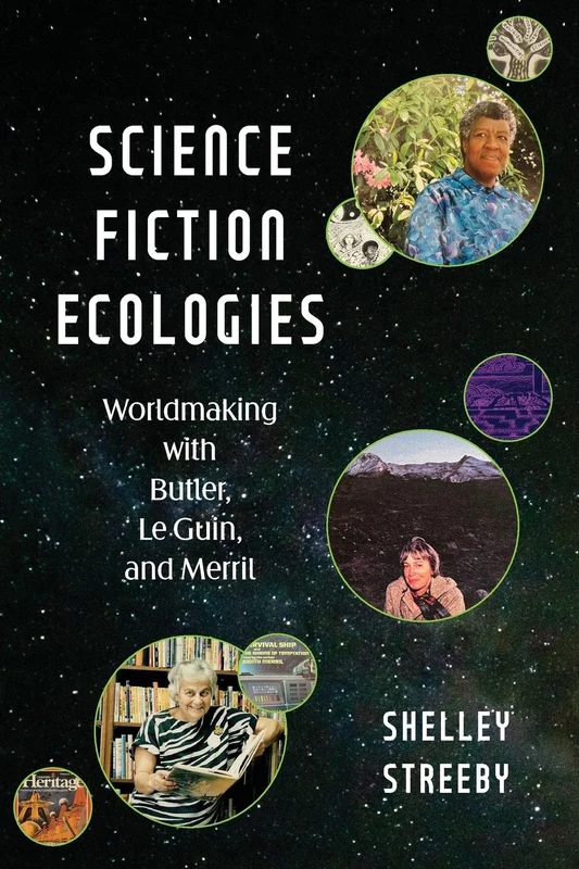 Science Fiction Ecologies: Worldmaking with Butler, Le Guin, and Merril