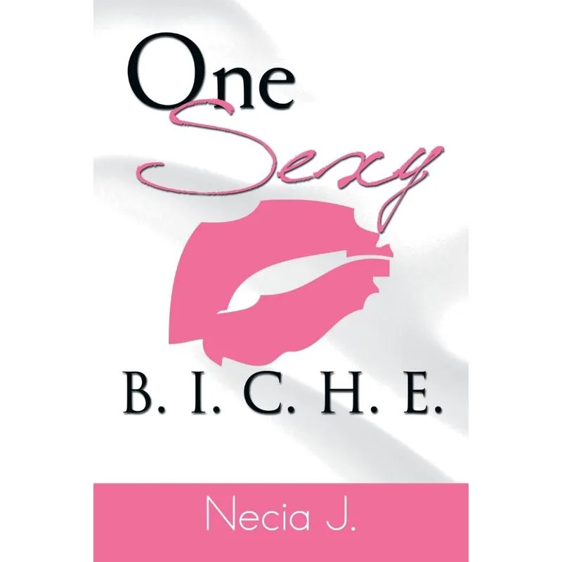 One Sexy B. I. C. H. E.