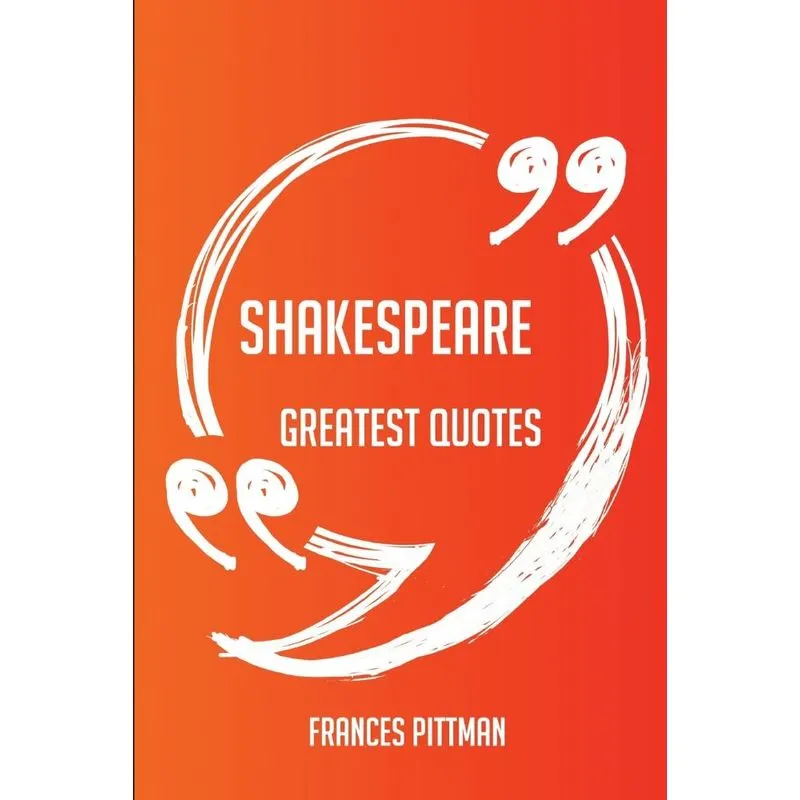 Shakespeare Greatest Quotes - Quick, Short, Medium Or Long