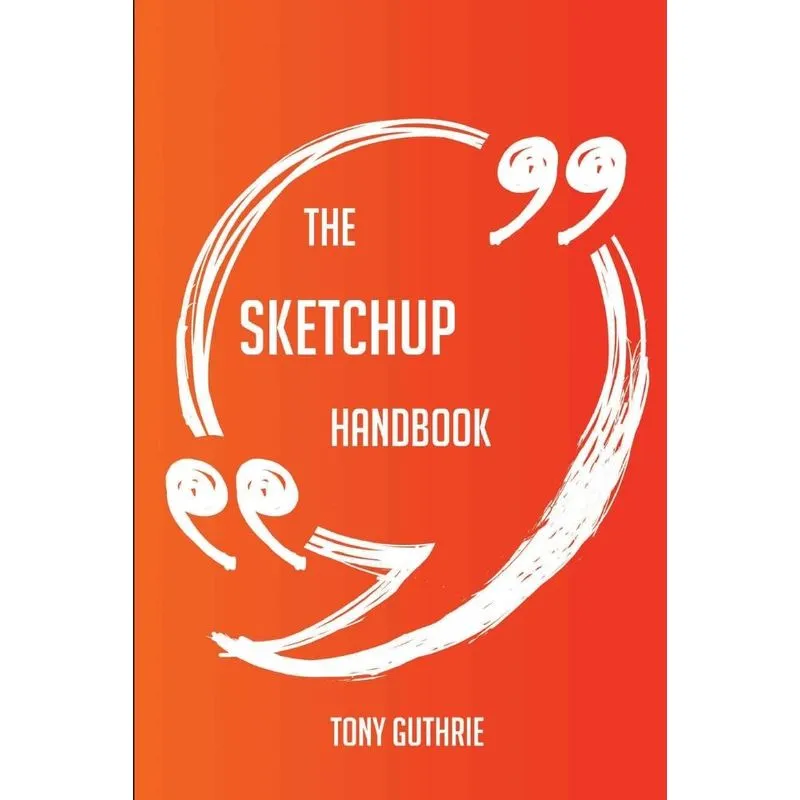 The SketchUp Handbook - Everything You Need To Know About S