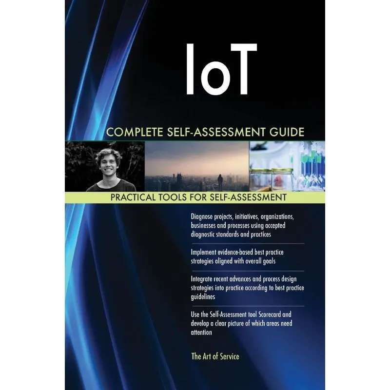 IoT Complete Self-Assessment Guide