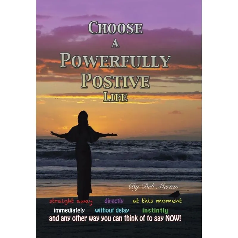 Choose a Powerfully Positive Life