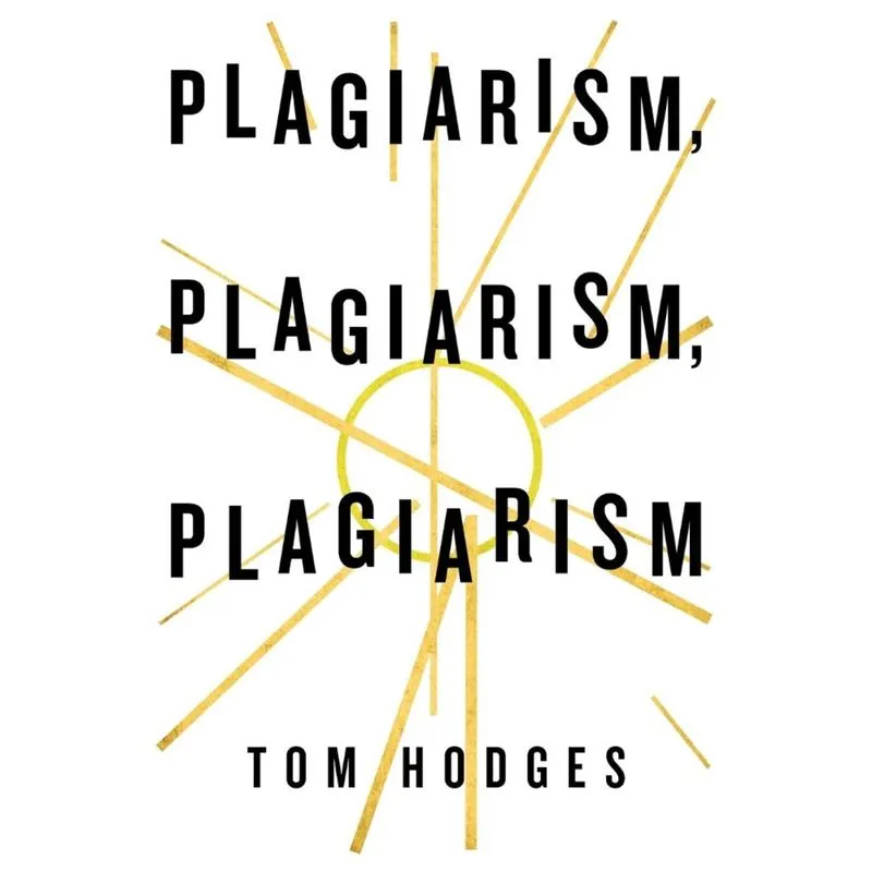 Plagiarism, Plagiarism, Plagiarism