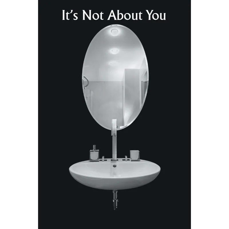 Its Not About You