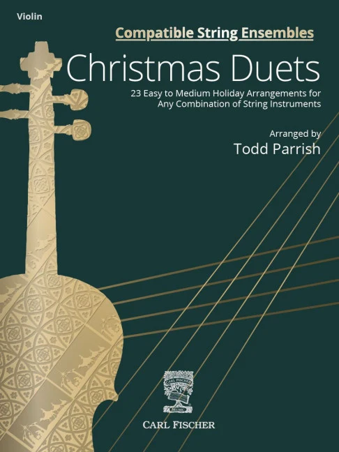 Christmas Duets Compatible String Ensembles 23 Easy- to Medium-Level Holiday Arrangements for Any Combination of String Instruments