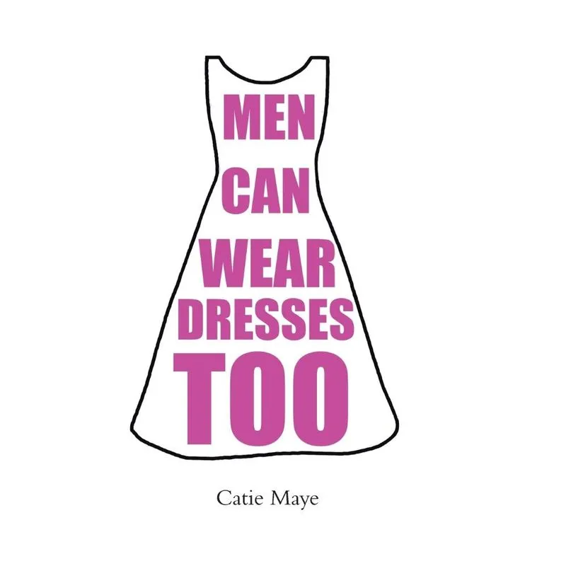 Men Can Wear Dresses Too
