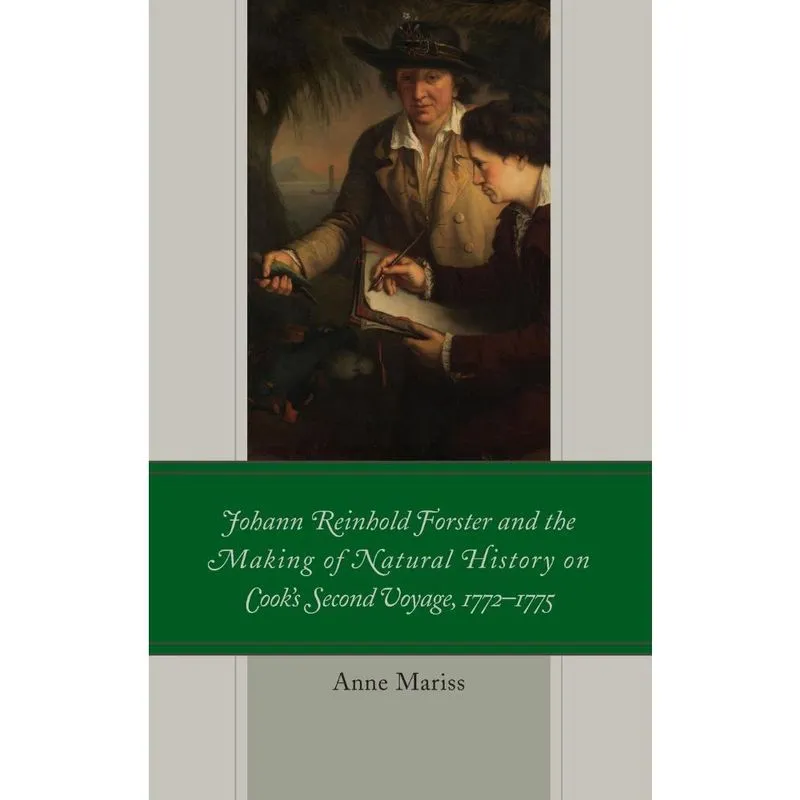 Johann Reinhold Forster and the Making of Natural History on Cooks Second Voyage, 1772-1775