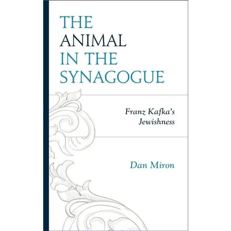 THE ANIMAL IN THE SYNAGOGUE - FRANZ KAFKA'S JEWISHNESS