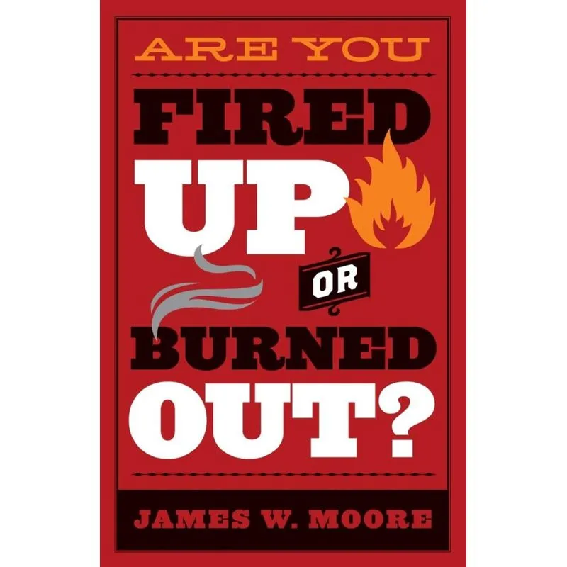 Are You Fired Up or Burned Out?