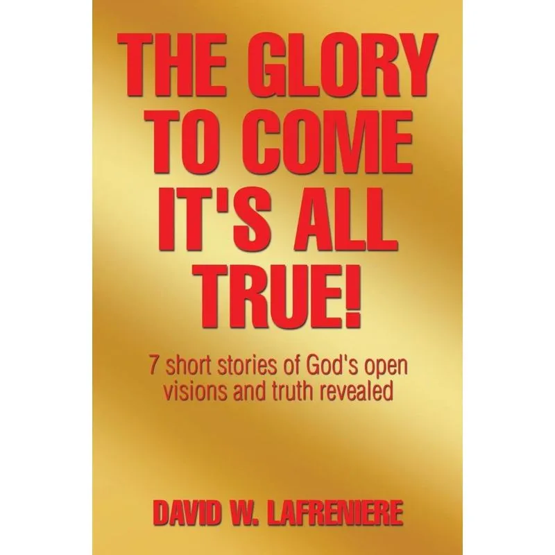 The Glory to Come Its all True!
