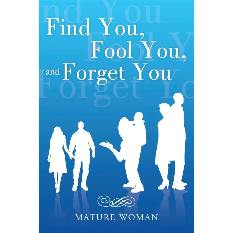 Find You, Fool You, and Forget You