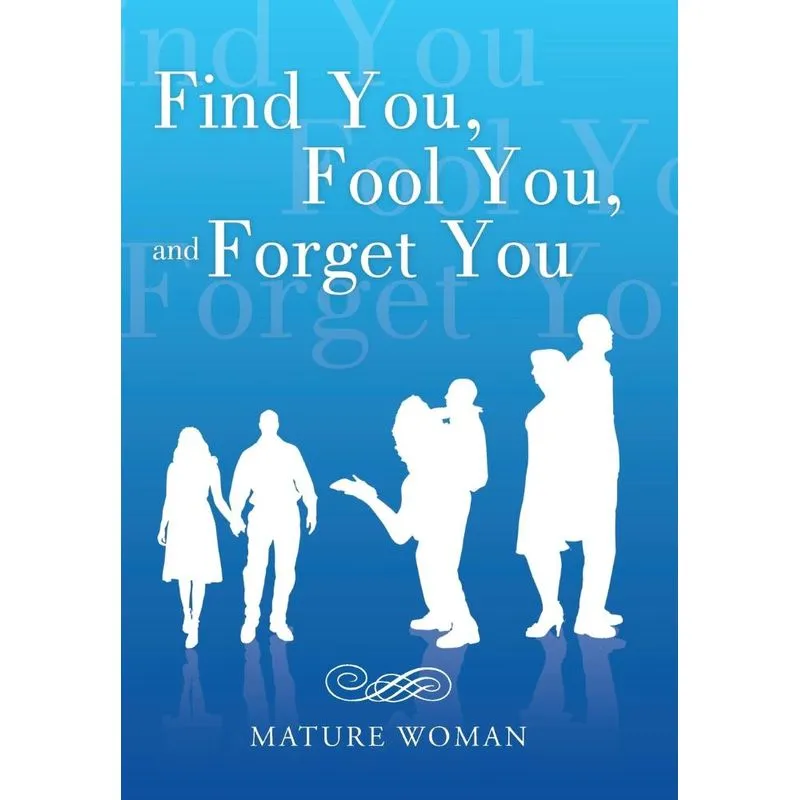 Find You, Fool You, and Forget You
