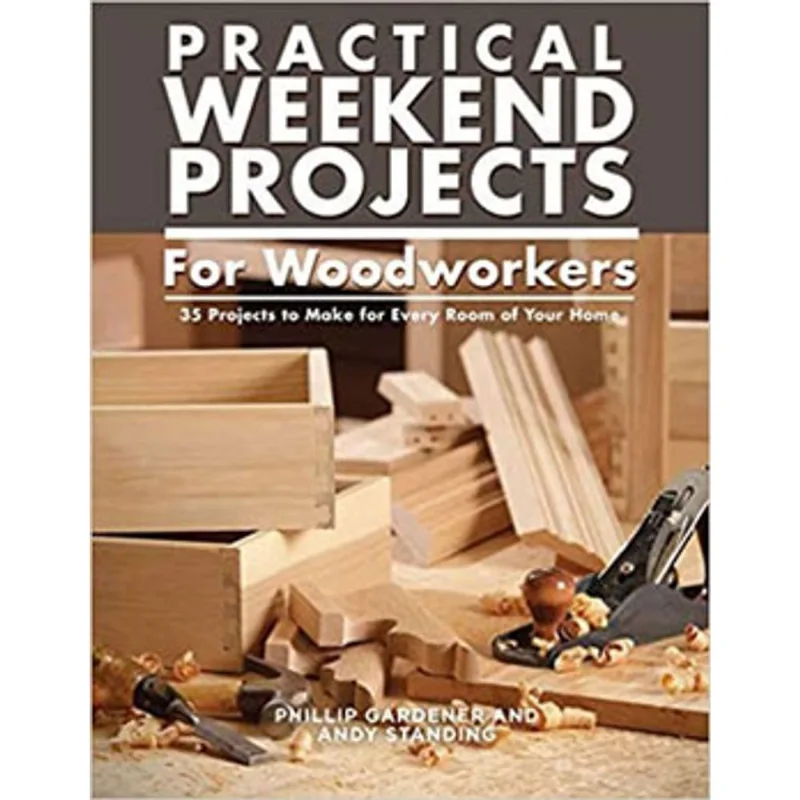 PRACTICAL WEEKEND PROJECTS FOR WOODWORKERS