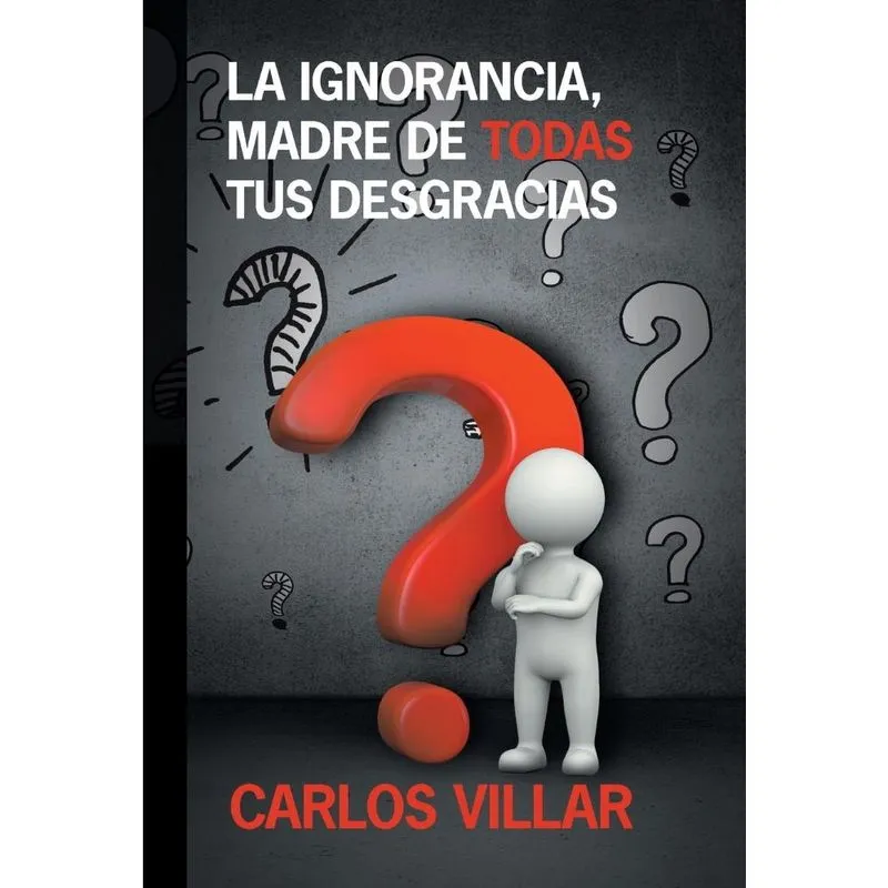 La ignorancia, madre de todas tus desgracias
