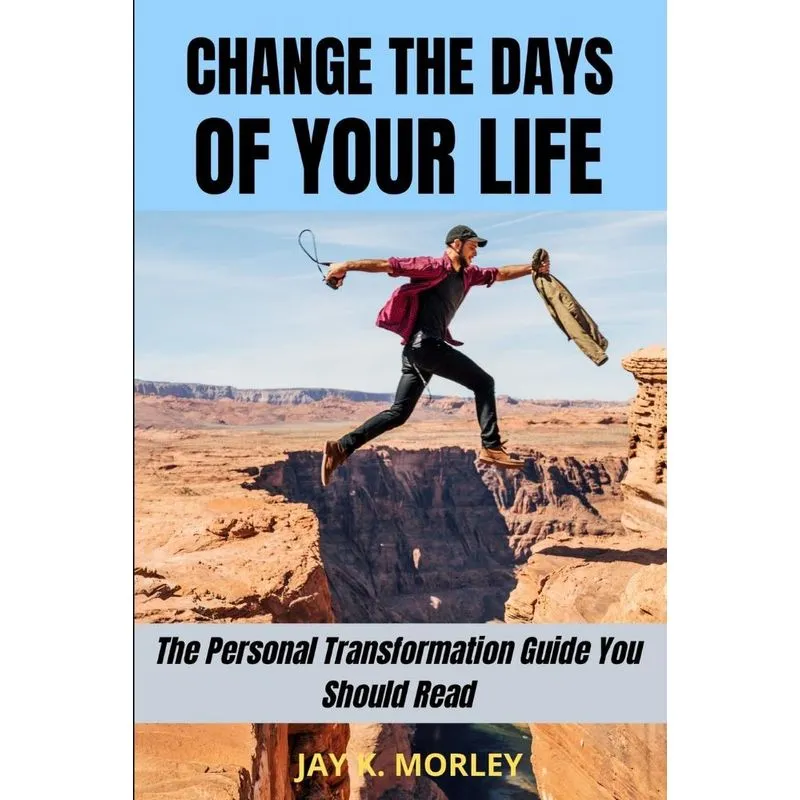 CHANGE THE DAYS OF YOUR LIFE
