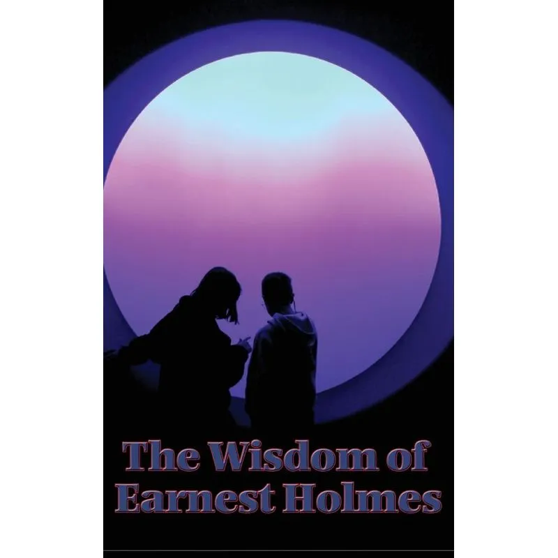 The Wisdom of Earnest Holmes