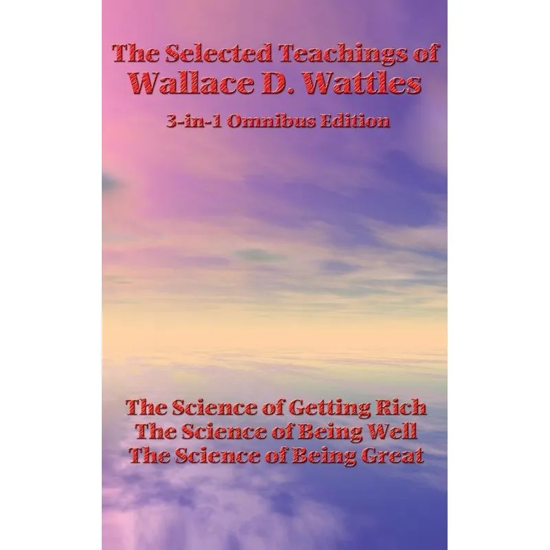 The Selected Teachings Of Wallace D. Wattles