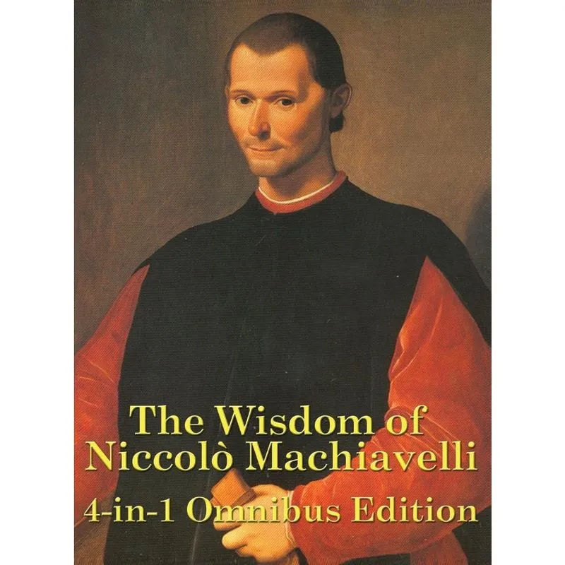 The Wisdom of Niccolo Machiavelli