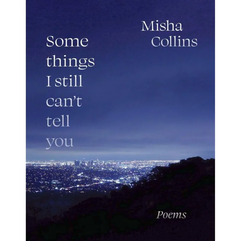 SOME THINGS I STILL CAN'T TELL YOU - POEMS