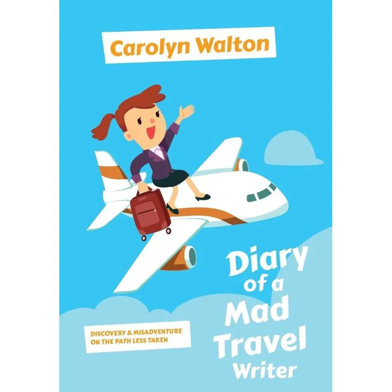 Diary of a Mad Travel Writer