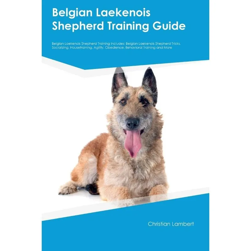 Belgian Laekenois Shepherd Training Guide Belgian Laekenois Shepherd Training Includes