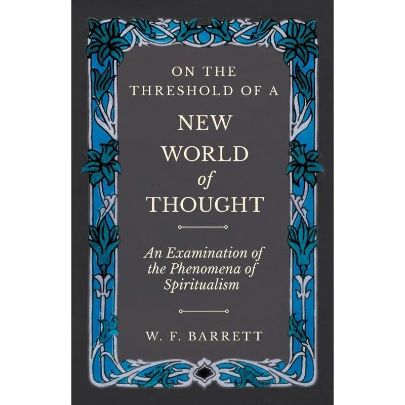 On The Threshold of a New World of Thought - An Examination of the Phenomena of Spiritualism