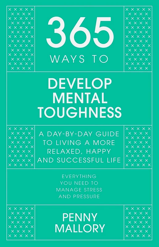 365 Ways To Develop Mental Toughness: A Day-By-Day Guide To Living