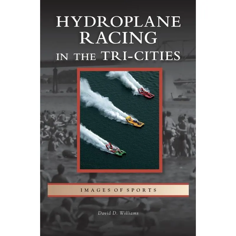 Hydroplane Racing in the Tri-Cities. Hydroplane Racing in the Tri-Cities