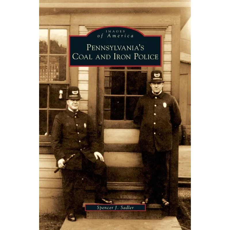 Pennsylvanias Coal and Iron Police