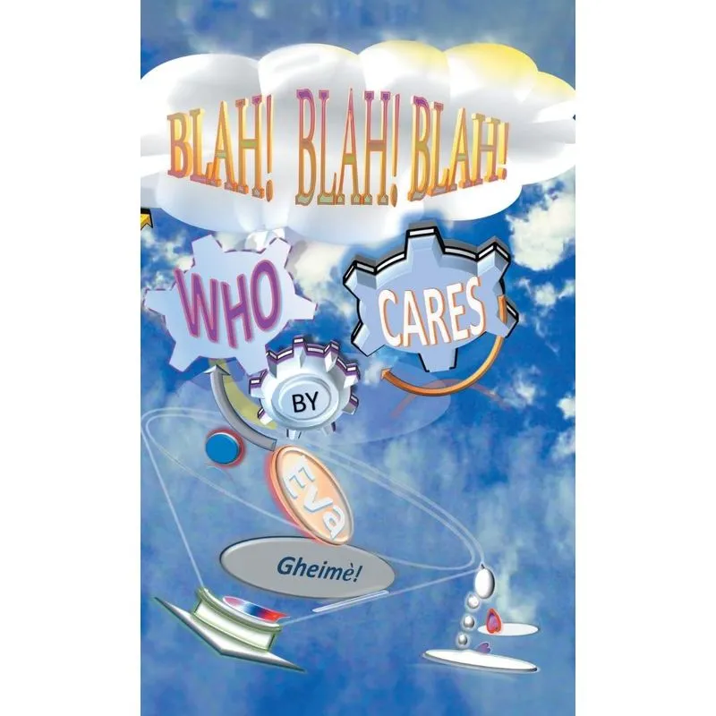 Blah! Blah! Blah! Who Cares?