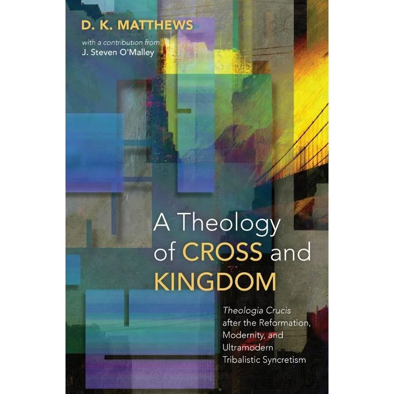 A Theology of Cross and Kingdom