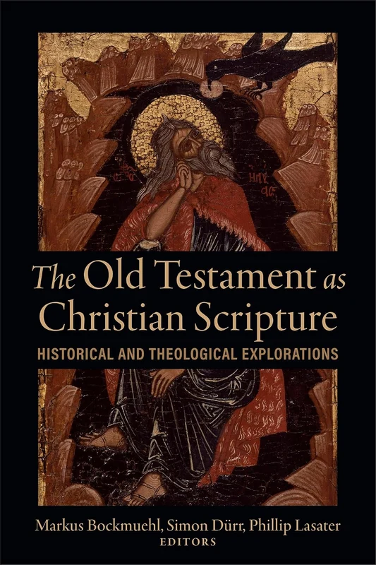 The Old Testament as Christian Scripture: Historical and Theological Explorations
