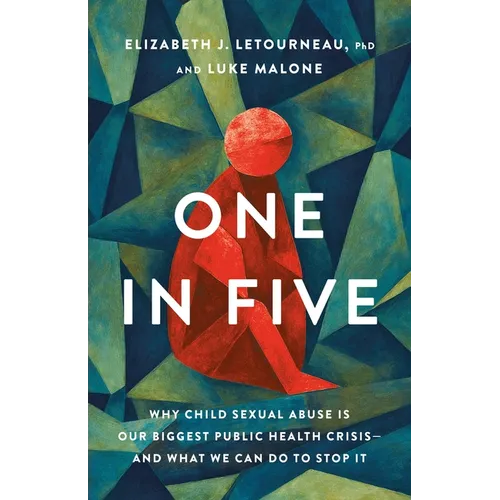 One in Five: Why Child Sexual Abuse Is Our Biggest Public Health Crisis--And What We Can Do to Stop It - Hardcover