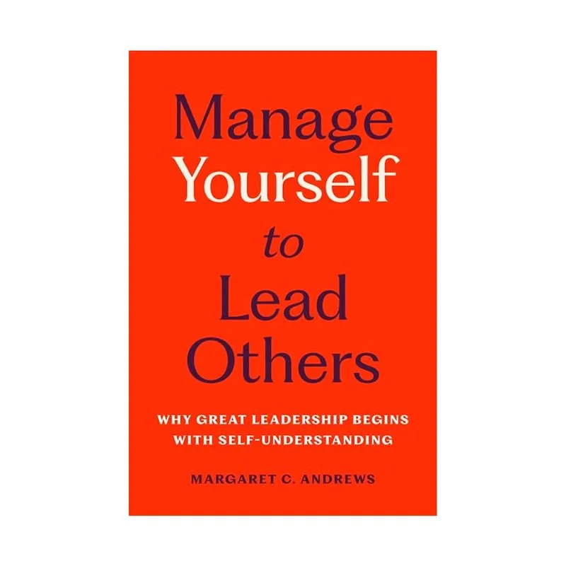 Manage Yourself to Lead Others