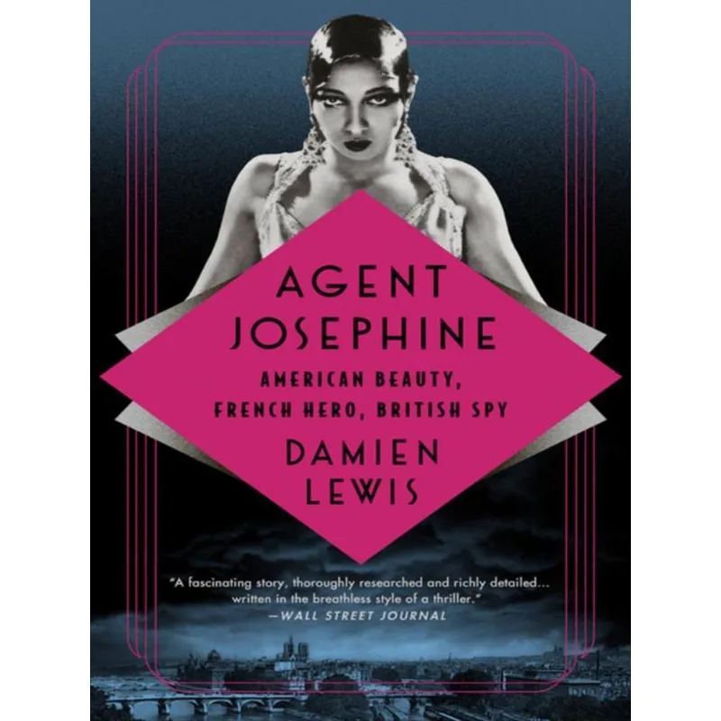 AGENT JOSEPHINE - AMERICAN BEAUTY, FRENCH HERO, BRITISH SPY