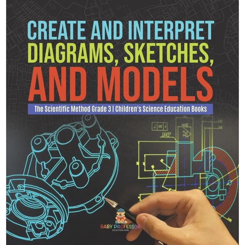 Livro Create and Interpret Diagrams, Sketches, and Models The Scientific Method Grade 3 Children's Science Education Books