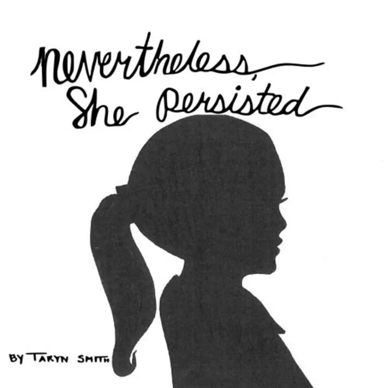 NEVERTHELESS, SHE PERSISTED
