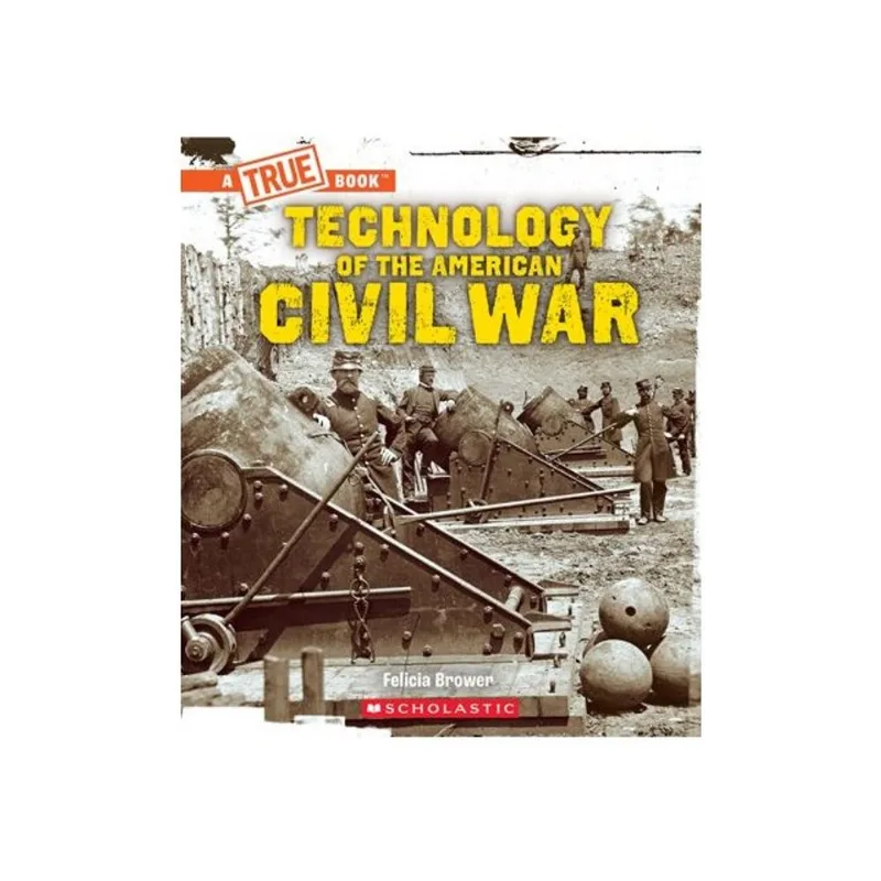 TECHNOLOGY OF THE AMERICAN CIVIL WAR