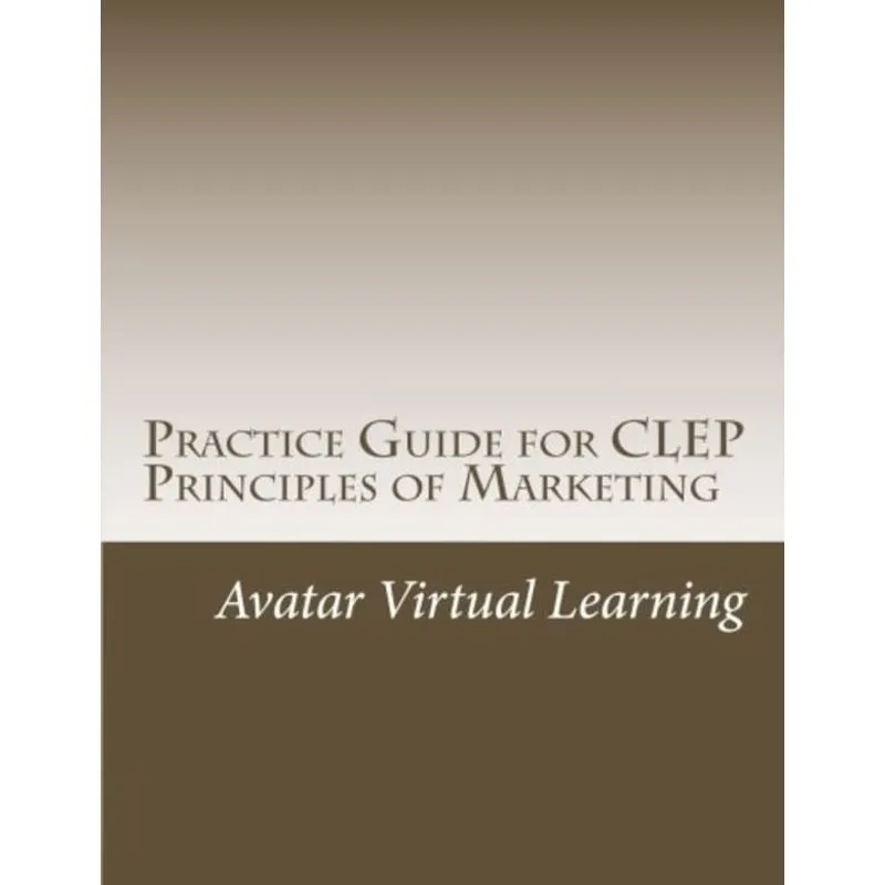 PRACTICE GUIDE FOR CLEP PRINCIPLES OF MARKETING
