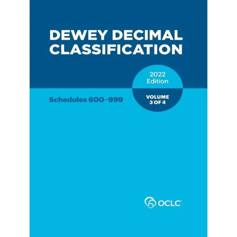 DEWEY DECIMAL CLASSIFICATION - SCHEDULES 600-999 - VOLUME 3 OF 4 - 2022