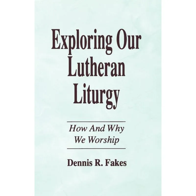 EXPLORING OUR LUTHERAN LITURGY