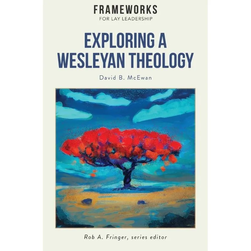 Exploring a Wesleyan Theology